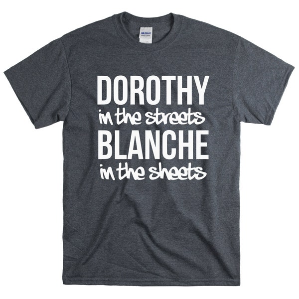 Dorothy in the streets Blanche in the sheets - Golden Girls Shirt