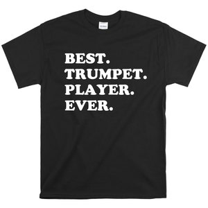 Best Trumpet Player Ever Shirt - Trumpet Shirt - Shirt For Trumpeter -  Marching Band Gift Shirt