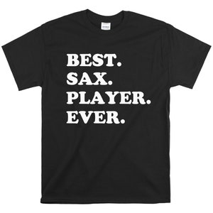 Best Sax Player Ever - Marching Band Gift Shirt - Saxophone Shirt - Shirt for a saxophonist