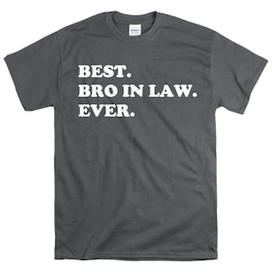 Best Brother in Law Ever T-Shirt Funny Birthday and Christmas Gift Idea For Brother in Law