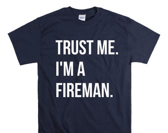 Funny Fireman Shirt: "Trust Me" Cotton Tee - Gift for Firefighters