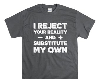 Rechazo tu realidad y la sustituyo por la mía - Camiseta divertida