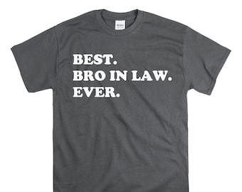 Best Brother in Law Ever T-Shirt Funny Birthday and Christmas Gift Idea For Brother in Law