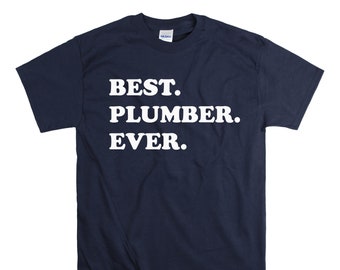 Best Plumber Ever - Gift for Plumbers - Funny Plumber Shirt