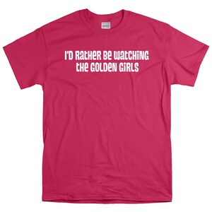 Golden Girls T-shirt Id Rather Be Watching Golden Girls TV Show T-shirt ...