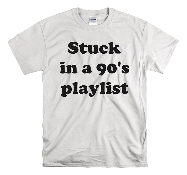 May include: White t-shirt with black text that reads "Stuck in a 90's playlist".