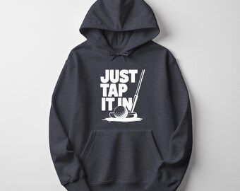 Funny Golf Hoodie – Just Tap It In, Soft Cozy Pullover