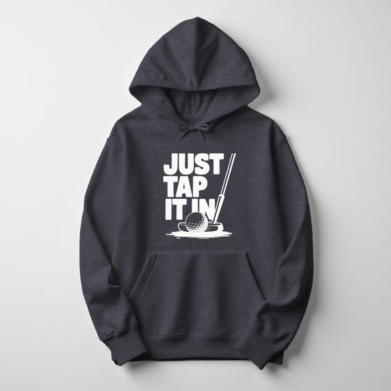 Funny Golf Hoodie – Just Tap It In, Soft Cozy Pullover