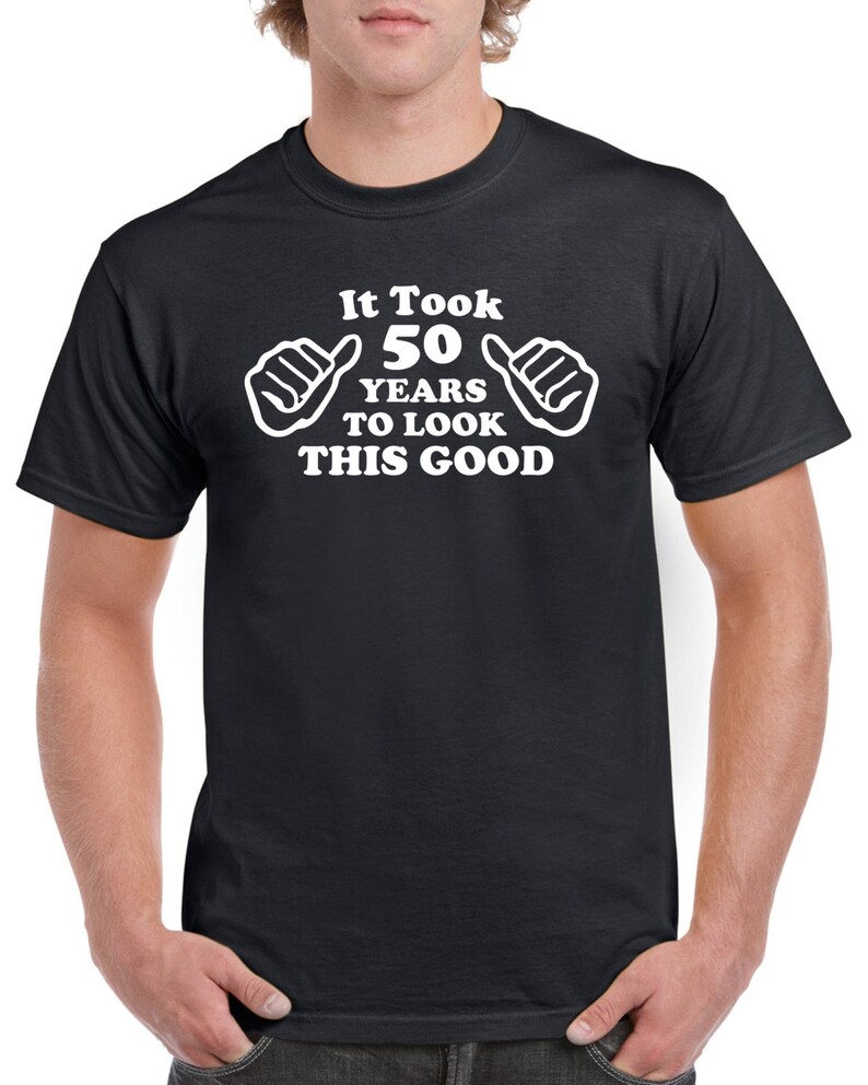 Download It Took Me 50 Years To Look This Good 50th Birthday Shirt ...
