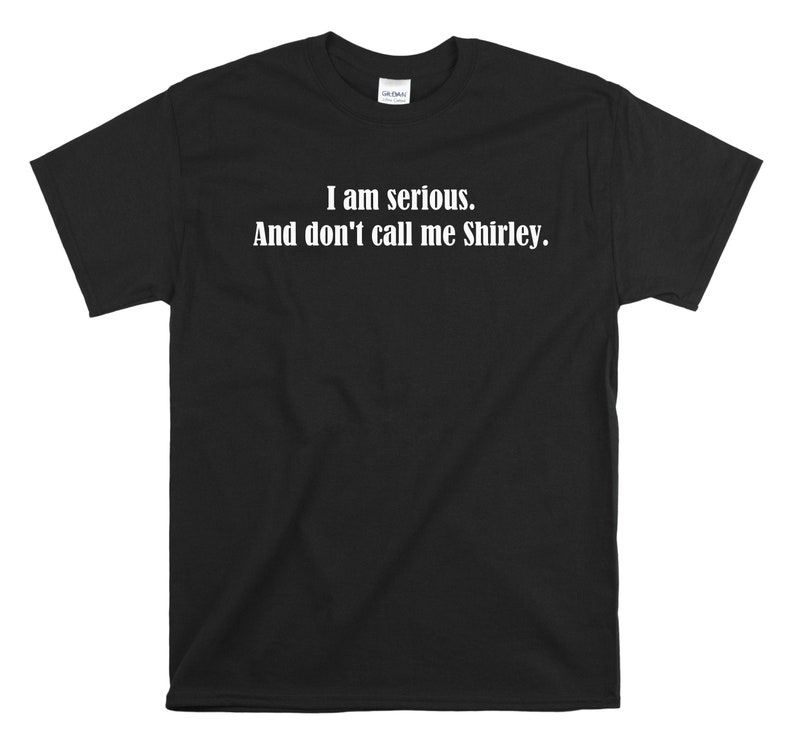 Airplane Movie Shirt Leslie Nielson Quote I Am Serious and Etsy