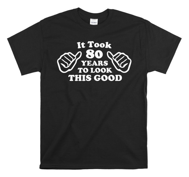 Funny 80th Birthday Shirt It Took Me 80 Years to Look This Etsy