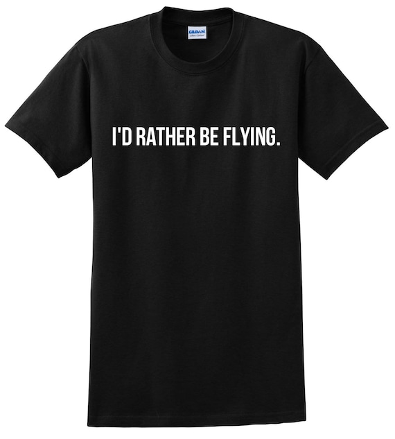 I'd Rather Be Flying Pilot Shirt A Great Gift for Any - Etsy