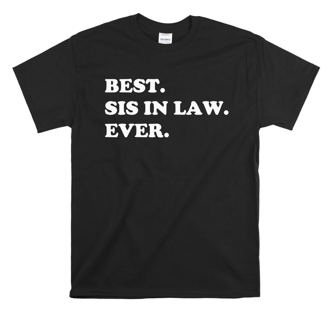 Best Sister in Law Ever Tshirt Awesome Sister in Law Shirt Gift for
