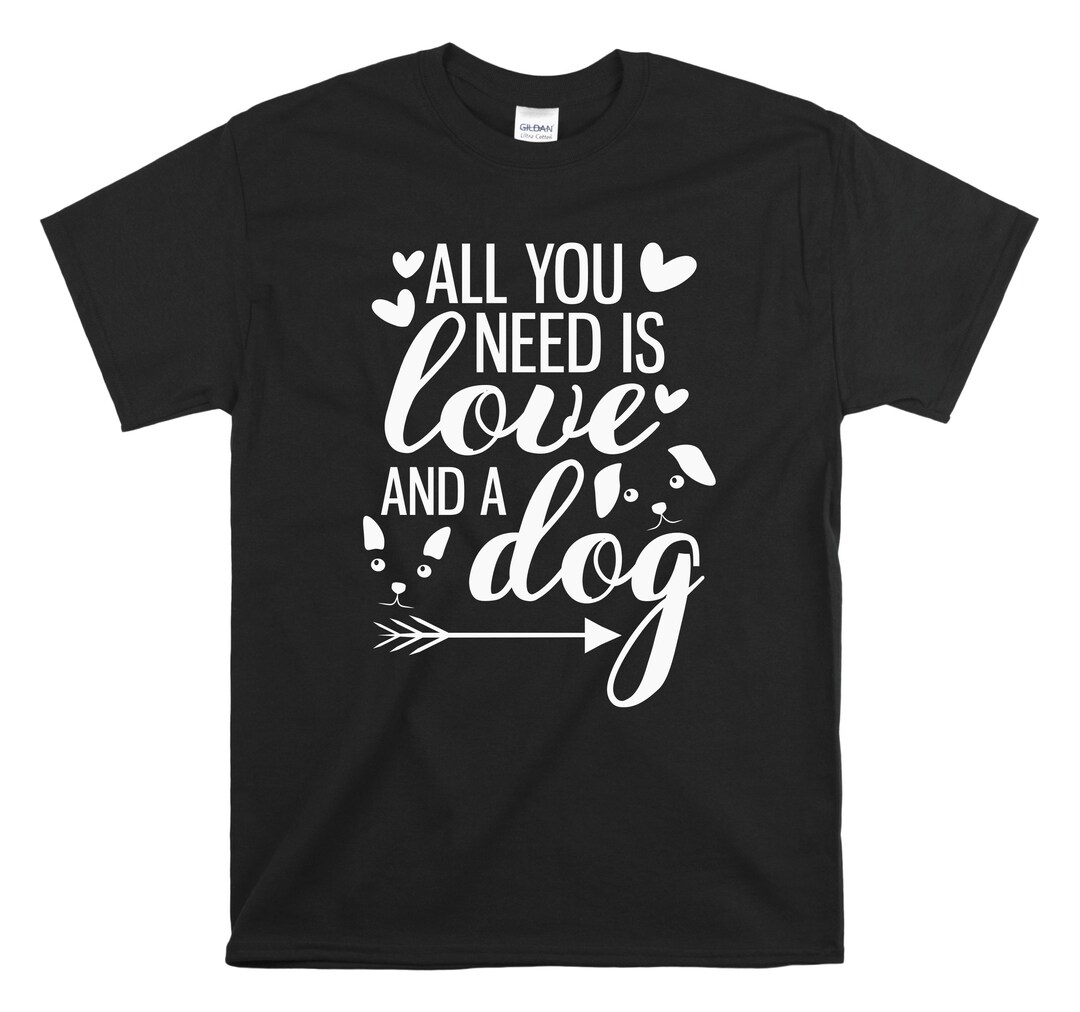 All You Need is Love and a Dog Fur Baby Shirt Animal Lover Shirt Animal