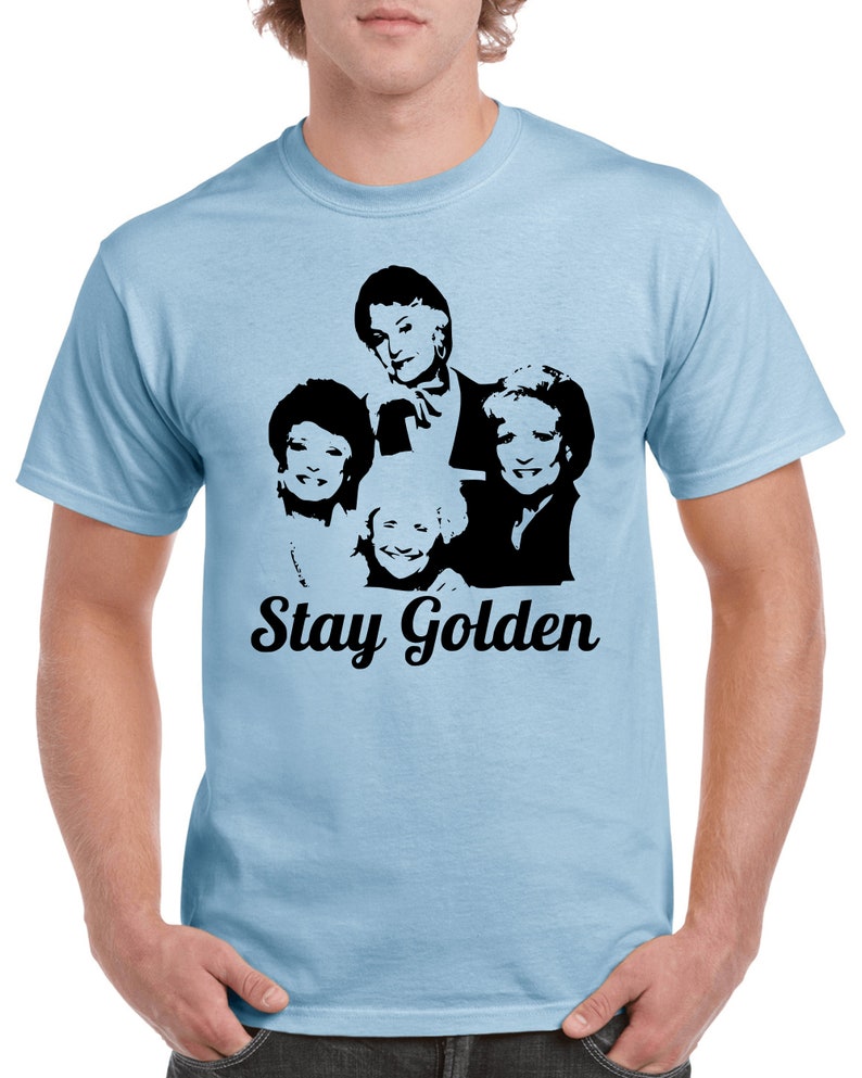 Golden Girls T-Shirt Stay Golden T-Shirt TV Show T-Shirt Light Blue