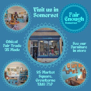 May include: A blue promotional graphic featuring the text Visit us in Somerset, Fair Enough Somerset, Ethical Fair Trade UK Made, See our Furniture in store, and 29 Market Square, Crewkerne TA18 7LP, surrounding five circular photos of a shop interior.