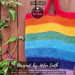 May include: A felted bag featuring a vibrant rainbow striped pattern in red, orange, yellow, green, blue, indigo, and violet. The bag includes text that reads FELTED BAG, PDF PATTERN, Designed by Helen Smith, REAL CROCHET PATTERN, NOT AI GENERATED.