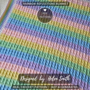 May include: A crocheted blanket in pastel rainbow colors, including pink, yellow, green, blue, and purple. The blanket has a textured stitch pattern and is labeled "RAINBOW REFLECTIONS BLANKET" and "Designed by Helen Smith". The text also states "REAL CROCHET PATTERN NOT AI GENERATED".