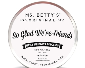 So Glad We're Friends, Best Friends Bitches - Soy Candle