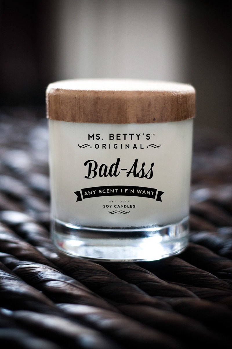 Bad-Ass, Any Scent I F'n Want - Scented Soy Candle