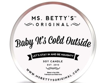 Baby It's Cold Outside, Let's Stay In and Be Naughty - Soy Candle