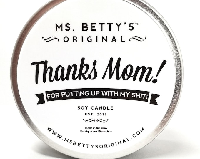 Featured listing image: Thanks Mom! For Putting Up With My Shit - Soy Candle