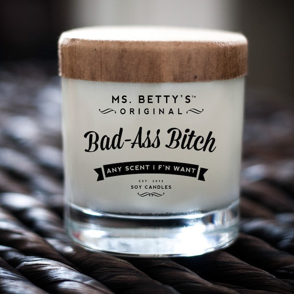 Bad-Ass Bitch, Any Scent I F'n Want - Scented Soy Candle