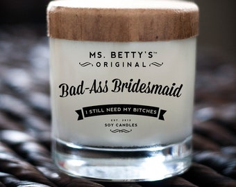 Bad-Ass Bridesmaid, I Still Need My Bitches - Scented Soy Candle