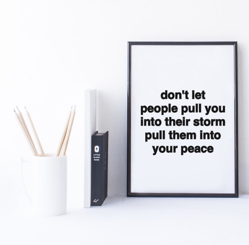 4x6 Quote Print Don t Let People Pull You Into Their Storm Pull Them