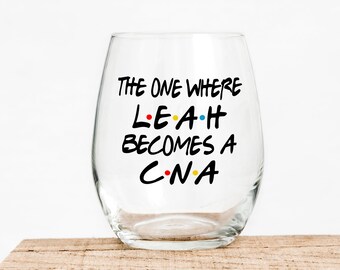 The One Where Becomes A CNA - Gift For Friends - Funny Wine - Graduation Gift - Graduation Day Gift - Certified Nursing Assistant Glass