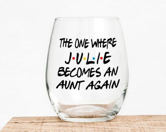 The One Where Becomes An Aunt Again- Gift For Friends - Funny Wine - Aunt Announcement - New Aunt Gift - Aunt Wine Glass