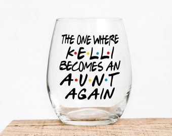 The One Where Becomes An Aunt Again- Gift For Friends - Funny Wine - Aunt Announcement - New Aunt Gift - Aunt Wine Glass