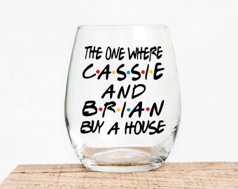 The One Where Buy A House - Gift For Friends Fan - Funny Wine - Wine Glass - Wine Lover - Friends Wine Glass - Friends Gift - Roommates