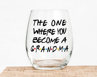 The One Where You Become A Grandma - Gift For Grandma - Funny Wine - Pregnancy Announcement - New Grandma Gift - Grandma Wine Glass