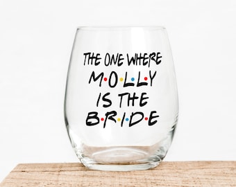 The One Where I'm The Bride - Gift For Friend - Best Friends - Bridal Party Wine Glasses - Bachelorette Party - Bride's Wine Glass - Bride