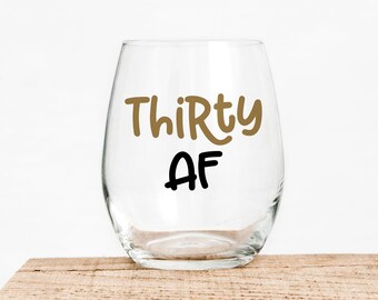 Thirty AF Stemless Wine Glass- 30th Birthday Wine Glass - Milestone Birthday - Celebration Wine Glass - 30 - Flirty - Funny Wine Glass