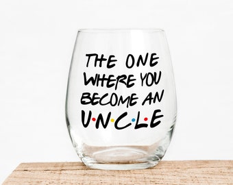 The One Where You Become An Uncle - Gift For Friends - Funny Wine - Uncle Announcement - New Uncle Gift - Uncle Wine Glass