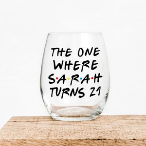 The One Where Turns 21 - Best Friend - Funny Wine - Friends - 21st Birthday Wine Glass - The One Where - Birthday Wine