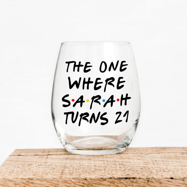 The One Where Turns 21 - Best Friend - Funny Wine - Friends - 21st Birthday Wine Glass - The One Where - Birthday Wine