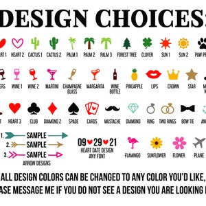 Peut inclure: Un tableau pr&eacute;sentant une vari&eacute;t&eacute; de choix de design pour un article personnalis&eacute;. Le tableau comprend des images de c&oelig;urs, de cactus, de palmiers, de verres &agrave; vin, d'une couronne, d'une &eacute;toile, d'une botte, d'un diamant, d'un flamant rose, d'un tournesol, et plus encore. Le texte "DESIGN CHOICES" est en haut du tableau. Le texte "ALL DESIGN COLORS CAN BE CHANGED TO ANY COLOR YOU'D LIKE, PLEASE MESSAGE ME IF YOU DO NOT SEE A DESIGN YOU ARE LOOKING FOR!" est en bas du tableau.