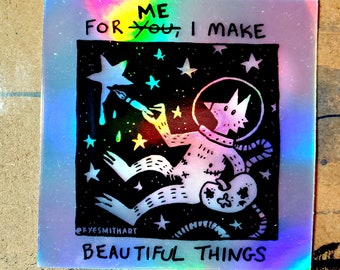 For Me, I Make Beautiful Things - Holographic Sticker
