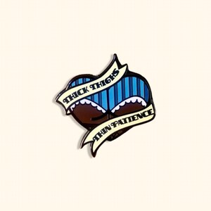 Thick Thighs,Thin Patience Tattoo Inspired Hard Enamel Pin