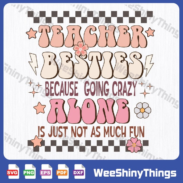 Teacher Besties Because Going Crazy Alone Is Just Not As Much Fun SVG, Groovy Svg, Flower Svg, Teacher Svg