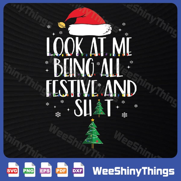 Look At Me Being All Festive And Shit Svg, Svg For , Svg Files For Sublimation, Digital Download, Instant Download