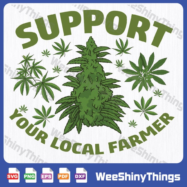 Support Your Local Weed Farmer Svg, Cannabis Medical Marijuana Svg, Marijuana Svg, Support Farmer Svg, Farming Svg, Faming Svg