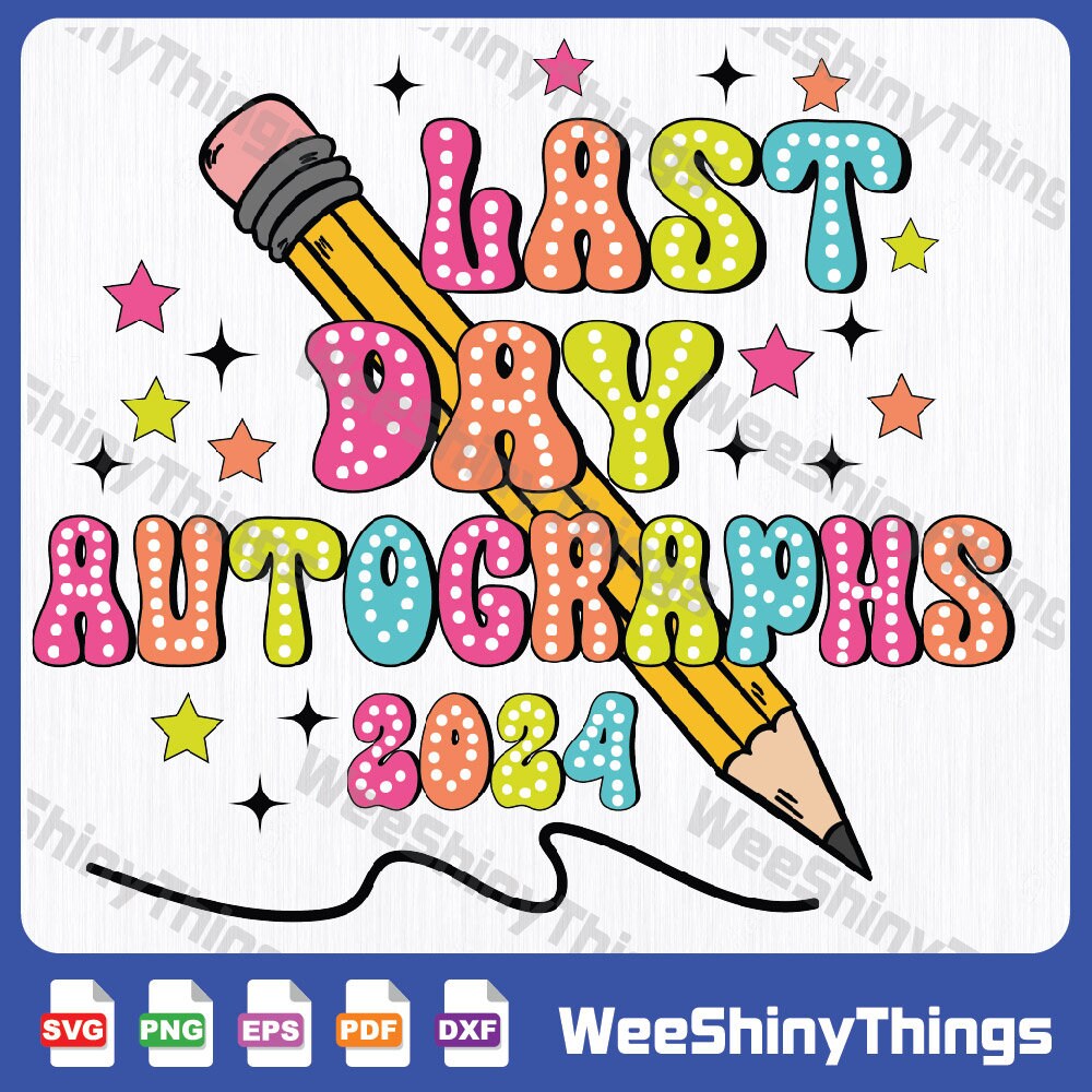 Last Day Autographs Svg, Last Day of School Teacher Day Svg, Last Day ...