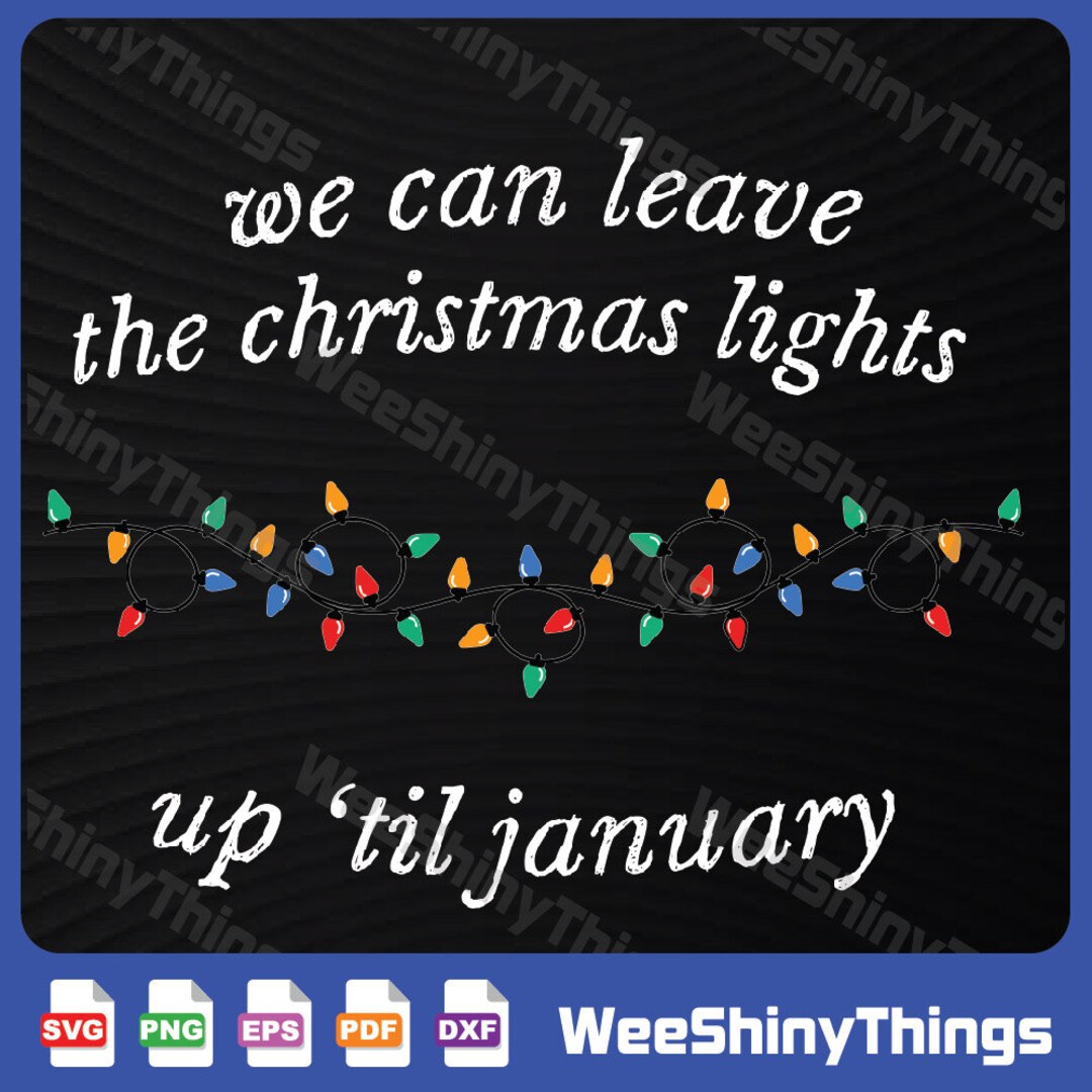 We Can Leave the Christmas Lights up 'til January Svg,christmas Lights