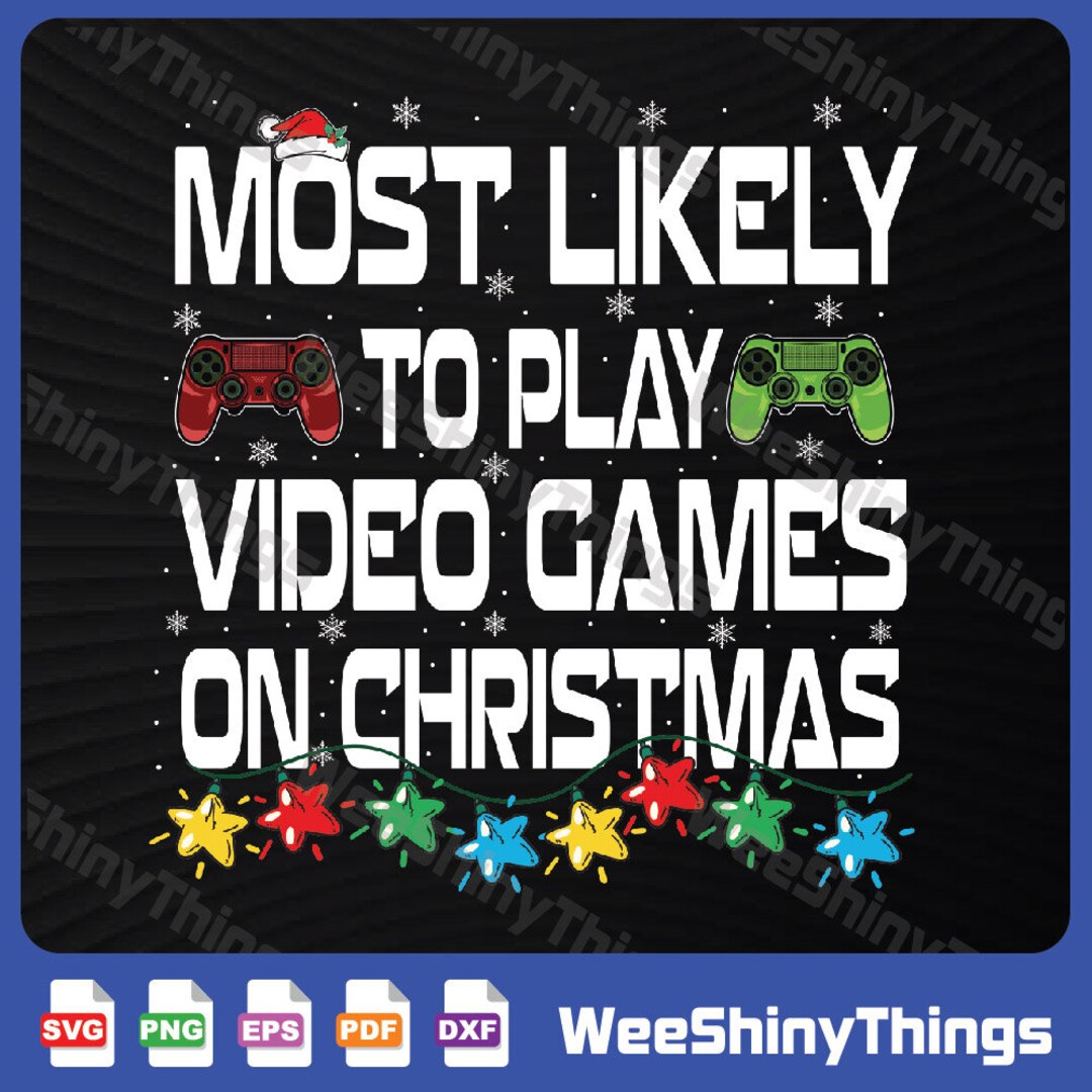 Most Likely to Play Video Games Svg,funny Gamer Christmas,digital