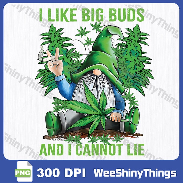 Gnome I Like Big Buds And I Cannot Lie Weed 420 Stoner Png, Funny 420 Cannabis Sublimation Design, Colorful Witchy Weed Pot Smoker  Png