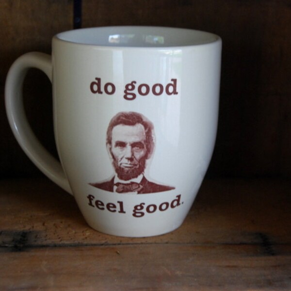 Coffee mug - Abraham Lincoln inspired do good feel good